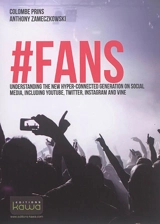 #Fans : understanding the new hyper-connected generation on social media, including Youtube, Twitter, Instagram and Vine - Colombe Prins