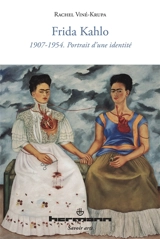 Frida Kahlo : 1907-1954, portrait d'une identité - Rachel Viné-Krupa