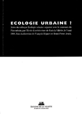 Ecologie urbaine ? : actes du colloque Ecologie urbaine organisé avec le concours du Plan urbain, par l'Ecole d'architecture de Paris la Villette, le 5 mai 1998 - Colloque Ecologie urbaine (1998 ; Paris)