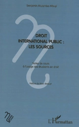 Droit international public : les sources : notes de cours à l'usage des étudiants en droit - Benjamin Mulamba Mbuyi