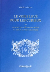 Le voile levé pour les curieux ou Le secret de la révolution révélé à l'aide de la franc-maçonnerie - Jacques-François Lefranc
