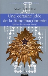 Une certaine idée de la franc-maçonnerie - Alain Bernheim