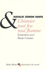 L'histoire tout feu tout flamme : entretiens avec Denis Crouzet - Natalie Zemon Davis
