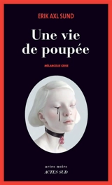 Une vie de poupée : mélancolie grise - Erik Axl Sund