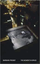 Barbara Probst : the moment in space - Barbara Probst