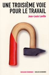 Une troisième voie pour le travail - Jean-Louis Laville