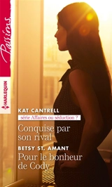 Conquise par son rival : affaires ou séduction ?. Pour le bonheur de Cody - Kat Cantrell