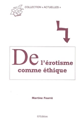 L'érotisme comme éthique : questions sur l'amour contemporain en Occident - Martine Fourré