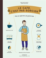 Le café, c'est pas sorcier : faire son café mieux que grand-mère - Sébastien Racineux
