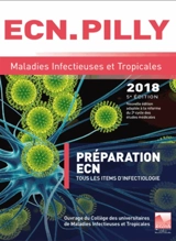 Maladies infectieuses et tropicales 2018 : préparation ECN : tous les items d'infectiologie - E. Pilly