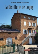 La distillerie de Cogny : histoire d'une distillerie coopérative beaujolaise - Robert Arnaud-Coffin