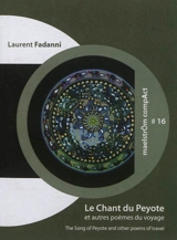 Le chant du peyote : et autres poèmes du voyage. The song of peyote : and other poems of travel - Laurent Fadanni