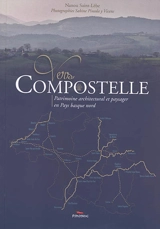 Vers Compostelle : patrimoine architectural et paysager en Pays basque nord - Nanou Saint-Lèbe