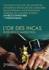 L'or des Incas : entre rêve et malédiction - Philippe Esnos