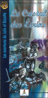 Les aventures de Julie et Biscotte. Le cristal des Ecrins - Flora Berger