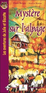 Les aventures de Julie et Biscotte. Vol. 2007. Mystère sur l'alpage - Flora Berger