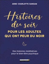 Histoires du soir pour les adultes qui ont peur du noir : des histoires méditatives pour le bien-être psychique - Anne-Charlotte Sangam Delourme