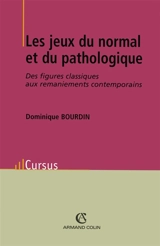 Les jeux du normal et du pathologique : des figures classiques aux remaniements contemporains - Dominique Bourdin