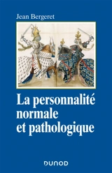 La personnalité normale et pathologique : les structures mentales, le caractère, les symptômes - Jean Bergeret