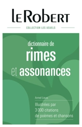 Dictionnaire de rimes & assonances : illustrées par 3.000 citations de poèmes et chansons - Armel Louis