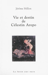 Vie et destin de Célestin Arepo - Jérôme Millon