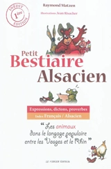 Petit bestiaire alsacien : expressions, dictons, proverbes : les animaux dans le langage populaire entre les Vosges et le Rhin - Raymond Matzen