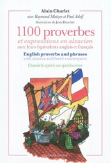 1.100 proverbes et expressions en alsacien : avec leurs équivalents anglais et français. English proverbs and phrases : with alsatian and french counterparts. Elsässichi sprich un sprichwerter - Alain Churlet