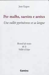 Per malhs, sarrots e arrècs : une vallée pyrénéenne et sa langue : recueil de textes de la vallée d'Aspe