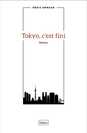 Tokyo, c'est fini - Régis Arnaud