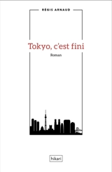 Tokyo, c'est fini - Régis Arnaud