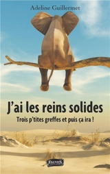 J'ai les reins solides : trois p'tites greffes et puis ça ira ! - Adeline Guillermet