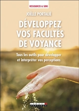 Développez vos facultés de voyance : tous les outils pour développer et interpréter vos perceptions - Joëlle Portalié