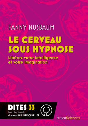 Le cerveau sous hypnose : libérez votre intelligence et votre imagination - Fanny Nusbaum
