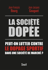 La société dopée : peut-on lutter contre le dopage sportif dans une société de marché ? - Jean-François Bourg