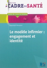 Le modèle infirmier : engagement et identité - Dominique Bourgeon