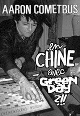 En Chine avec Green Day ?!! - Aaron Cometbus