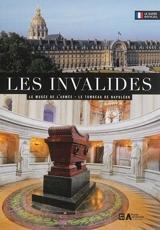 Les Invalides : le Musée de l'armée, le tombeau de Napoléon : le guide officiel - Boris Bouget