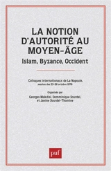 La Notion d'autorité au Moyen-Age: islam, Byzance, Occident : colloque de la Napoule, 23-26 octobre 1978 - Dominique Sourdel