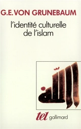 L'identité culturelle de l'Islam - Gustav Edmund von Grunebaum