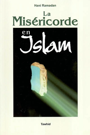 La miséricorde en islam - Hani Ramadan