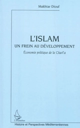 L'islam : un frein au développement : économie politique de la charî'a - Makhtar Diouf