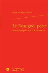 Le rossignol poète dans l'Antiquité et à la Renaissance - Gisèle Mathieu-Castellani