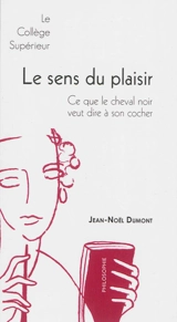 Le sens du plaisir : ce que le cheval noir veut dire à son cocher - Jean-Noël Dumont
