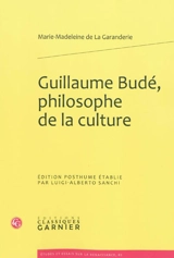 Guillaume Budé, philosophe de la culture - Marie-Madeleine de La Garanderie