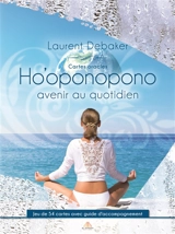 Ho'oponopono, avenir au quotidien : cartes oracles : jeu de 54 cartes avec guide d'accompagnement - Laurent Debaker