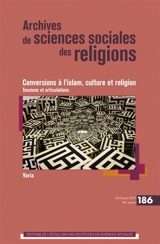 Archives de sciences sociales des religions, n° 186. Conversions à l'islam, culture et religion : tensions et articulations