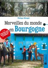 Merveilles du monde en Bourgogne - Philippe Ménager
