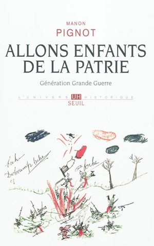 Allons enfants de la patrie : génération Grande Guerre - Manon Pignot