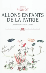 Allons enfants de la patrie : génération Grande Guerre - Manon Pignot