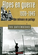 Alpes en guerre, 1939-1945 : une mémoire en partage - Gil Emprin